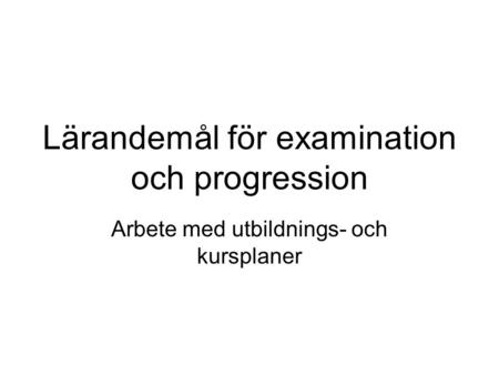 Lärandemål för examination och progression