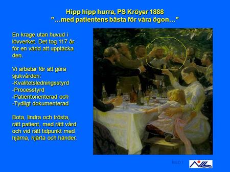 BILD 1 Hipp hipp hurra, PS Kröyer 1888 ”…med patientens bästa för våra ögon…” En krage utan huvud i lövverket. Det tog 117 år för en värld att upptäcka.