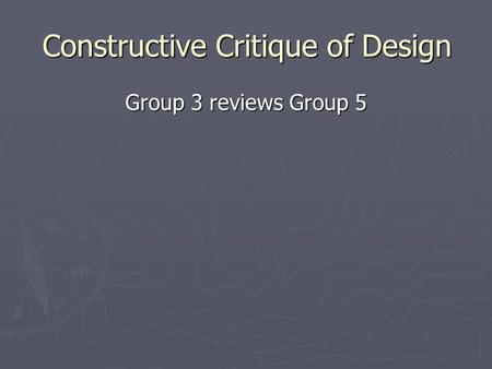 Constructive Critique of Design Group 3 reviews Group 5.