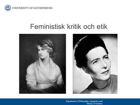 Feministisk kritik och etik Department of Philosophy, Linguistics and Theory of Science.