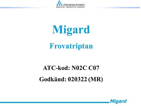 Migard Frovatriptan ATC-kod: N02C C07 Godkänd: 020322 (MR)