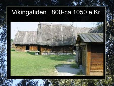 Vikingatiden 800-ca 1050 e Kr.