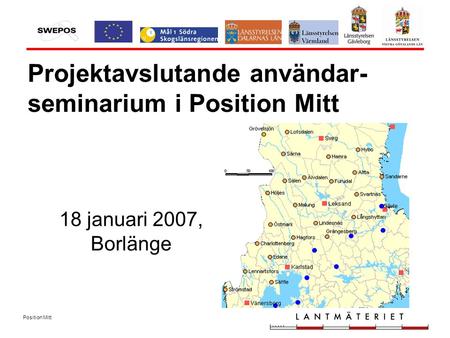 Position Mitt Projektavslutande användar- seminarium i Position Mitt 18 januari 2007, Borlänge.