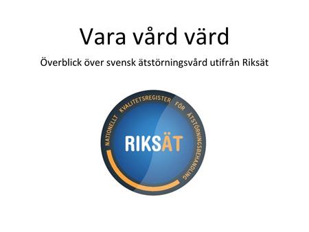 Vara vård värd Överblick över svensk ätstörningsvård utifrån Riksät.
