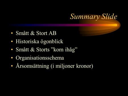 Summary Slide Smått & Stort AB Historiska ögonblick Smått & Storts ”kom ihåg” Organisationsschema Årsomsättning (i miljoner kronor)