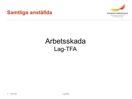 Samtliga anställda Arbetsskada Lag-TFA 2014-01 Lag/TFA.