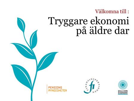 Välkomna till : Tryggare ekonomi på äldre dar. Vad är…… Ingen försäljning – Bara fakta www.gilladinekonomi.se.