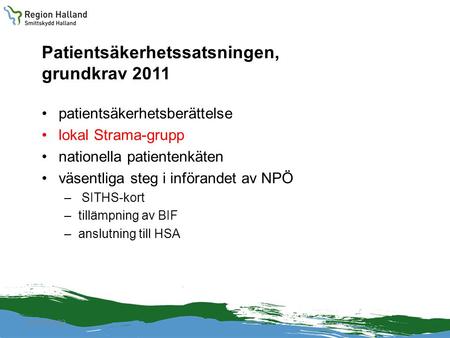 Patientsäkerhetssatsningen, grundkrav 2011 patientsäkerhetsberättelse lokal Strama-grupp nationella patientenkäten väsentliga steg i införandet av NPÖ.