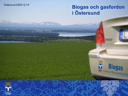 Biogas och gasfordon i Östersund Östersund 2009-12-15.