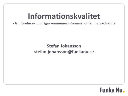 Stefan Johansson Informationskvalitet - Jämförelse av hur några kommuner informerar om ämnet skolskjuts.