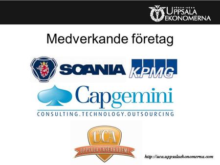 Medverkande företag. Upplägg Uppsala CaseAkademi 20-25 deltagare Indelade i 4-5 personer/grupp Projektgruppen delar in, men det går bra att komma med.