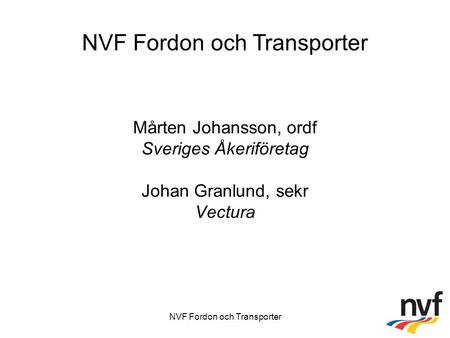 NVF Fordon och Transporter Mårten Johansson, ordf Sveriges Åkeriföretag Johan Granlund, sekr Vectura NVF Fordon och Transporter.