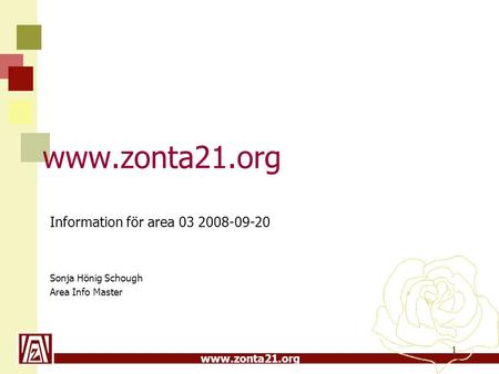 Www.zonta21.org 1 Information för area 03 2008-09-20 Sonja Hönig Schough Area Info Master.
