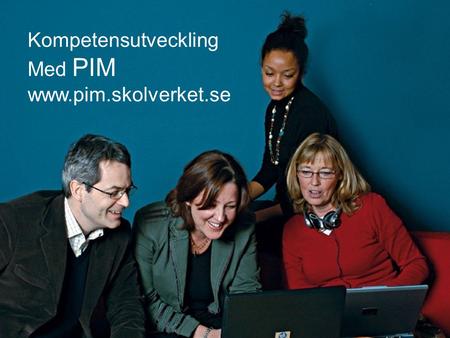 Kompetensutveckling Med PIM www.pim.skolverket.se.