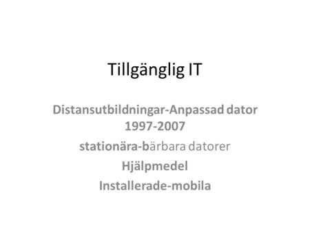 Tillgänglig IT Distansutbildningar-Anpassad dator 1997-2007 stationära-bärbara datorer Hjälpmedel Installerade-mobila.