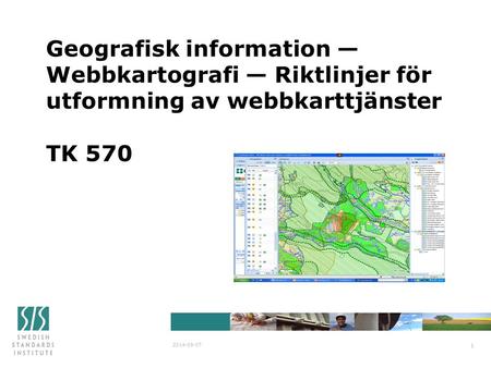 Geografisk information — Webbkartografi — Riktlinjer för utformning av webbkarttjänster TK 570 2014-09-07 1.