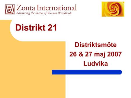 Distrikt 21 Distriktsmöte 26 & 27 maj 2007 Ludvika.