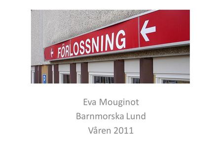 Eva Mouginot Barnmorska Lund Våren 2011