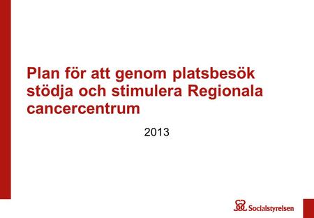 Plan för att genom platsbesök stödja och stimulera Regionala cancercentrum 2013.