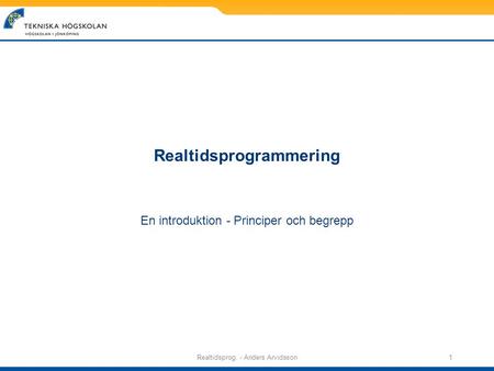 Realtidsprog. - Anders Arvidsson1 Realtidsprogrammering En introduktion - Principer och begrepp.