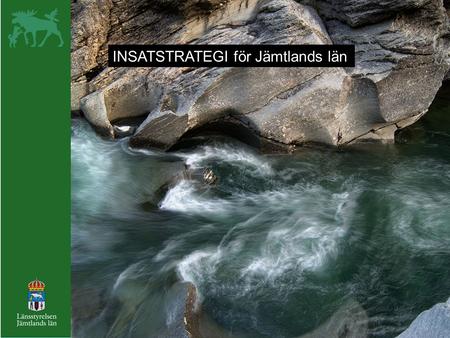 INSATSTRATEGI för Jämtlands län. Insatsplaner för mindre vattensystem En övergripande plan för insatsarbetet inom respektive vattensystem som bygger på.
