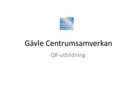 Gävle Centrumsamverkan QR-utbildning. Möjligheterna med QR.