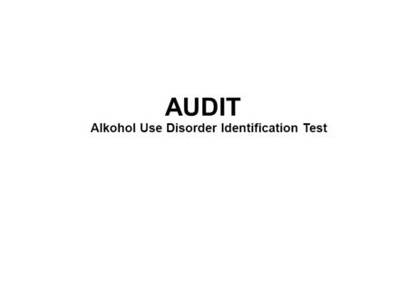 AUDIT Alkohol Use Disorder Identification Test.