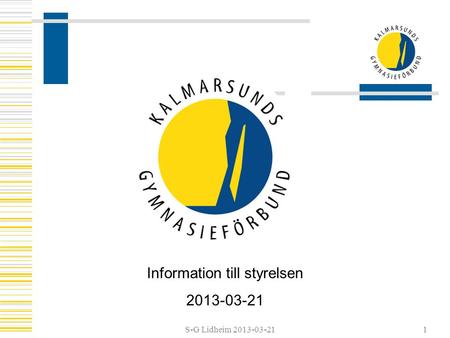 S-G Lidheim 2013-03-21 Information till styrelsen 2013-03-21 1.