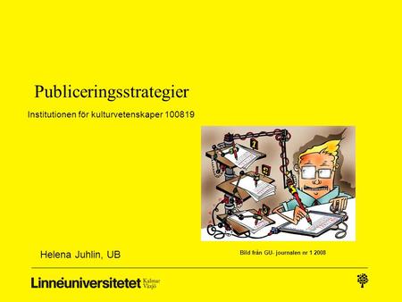 Publiceringsstrategier Helena Juhlin, UB Institutionen för kulturvetenskaper 100819 Bild från GU- journalen nr 1 2008.