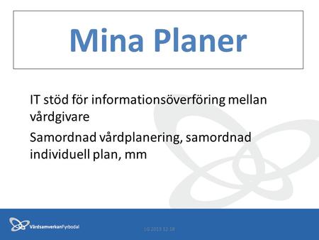 Mina Planer IT stöd för informationsöverföring mellan vårdgivare Samordnad vårdplanering, samordnad individuell plan, mm LG 2013 12 18.