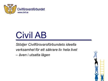 Civil AB Stödjer Civilförsvarsförbundets ideella verksamhet för ett säkrare liv hela livet – även i utsatta lägen.