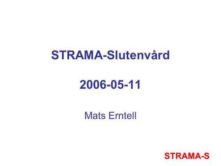 STRAMA-Slutenvård 2006-05-11 Mats Erntell STRAMA-S.