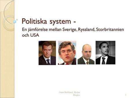 Jonas Bäcklund, Skolan Bergius1 Politiska system - En jämförelse mellan Sverige, Ryssland, Storbritannien och USA.