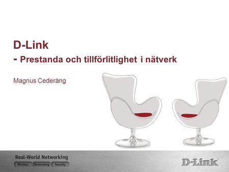 D-Link - Prestanda och tillförlitlighet i nätverk Magnus Cederäng.