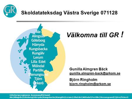 Göteborgsregionens kommunalförbund: Ale|Alingsås|Göteborg|Härryda|Kungsbacka|Kungälv|Lerum|LillaEdet|Mölndal|Partille|Stenungsund|Tjörn|Öckerö Skoldatateksdag.