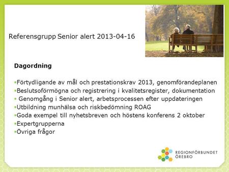 Referensgrupp Senior alert 2013-04-16 Dagordning  Förtydligande av mål och prestationskrav 2013, genomförandeplanen  Beslutsoförmögna och registrering.