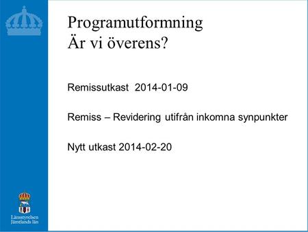 Programutformning Är vi överens? Remissutkast 2014-01-09 Remiss – Revidering utifrån inkomna synpunkter Nytt utkast 2014-02-20.