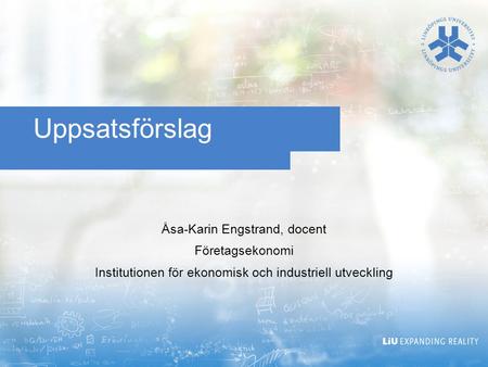 Uppsatsförslag Åsa-Karin Engstrand, docent Företagsekonomi