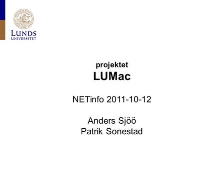 Projektet LUMac NETinfo 2011-10-12 Anders Sjöö Patrik Sonestad.