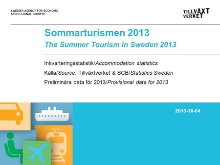 SWEDISH AGENCY FOR ECONOMIC AND REGIONAL GROWTH 05Oct10, PT Sommarturismen 2013 The Summer Tourism in Sweden 2013 Inkvarteringsstatistik/Accommodation.