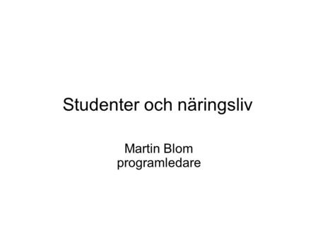 Studenter och näringsliv Martin Blom programledare.
