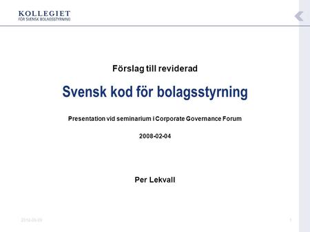 2014-09-091 Förslag till reviderad Svensk kod för bolagsstyrning Presentation vid seminarium i Corporate Governance Forum 2008-02-04 Per Lekvall.
