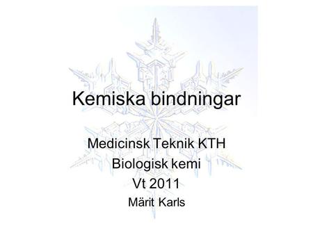 Medicinsk Teknik KTH Biologisk kemi Vt 2011 Märit Karls