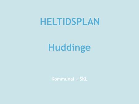 HELTIDSPLAN Huddinge Kommunal + SKL.