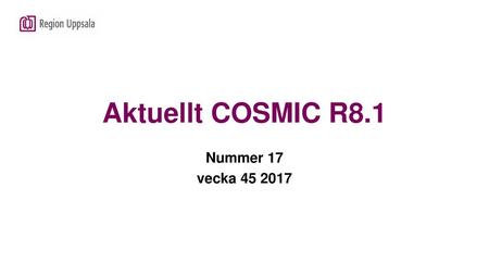 Aktuellt COSMIC R8.1 Nummer 17 vecka 45 2017.