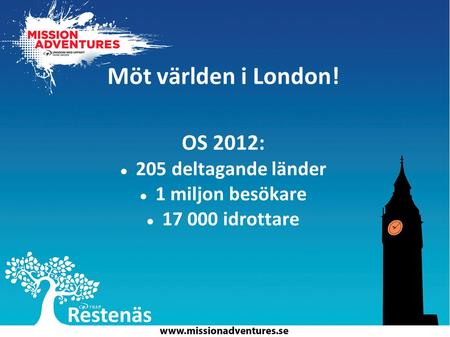 Möt världen i London! OS 2012: 205 deltagande länder 1 miljon besökare 17 000 idrottare.
