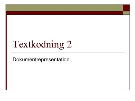 Textkodning 2 Dokumentrepresentation. Idag  Teckenuppsättningar  Validering  Metadata  Elementen div och span  Klasser och.
