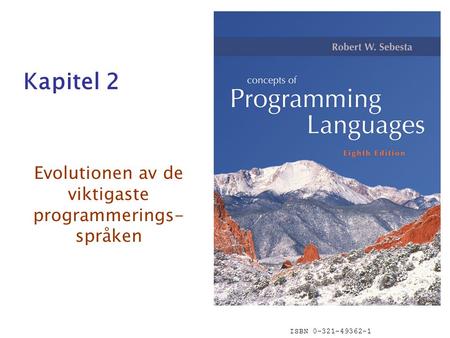 ISBN 0-321-49362-1 Kapitel 2 Evolutionen av de viktigaste programmerings- språken.