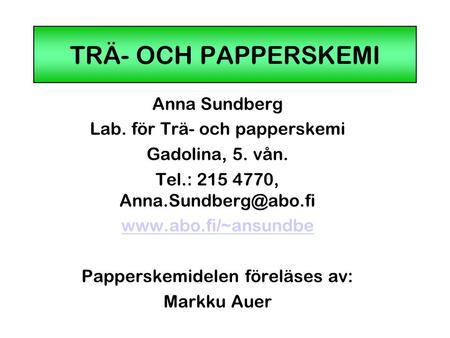 TRÄ- OCH PAPPERSKEMI Anna Sundberg Lab. för Trä- och papperskemi