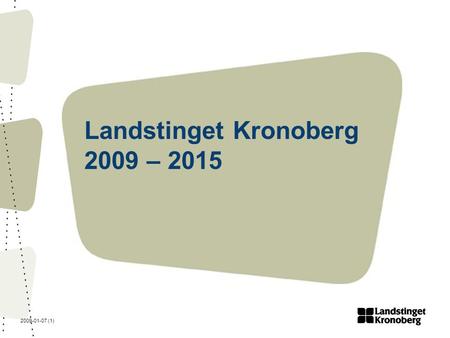 2009-01-07 (1) Landstinget Kronoberg 2009 – 2015.